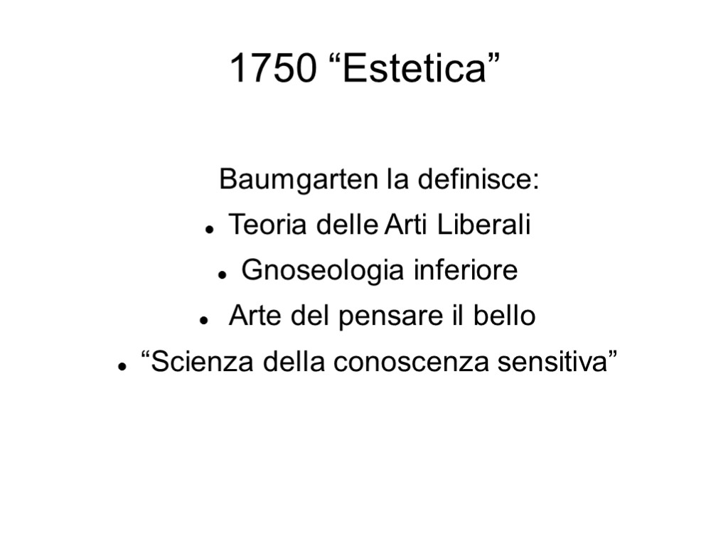 1750 “Estetica” Baumgarten la definisce: Teoria delle Arti Liberali Gnoseologia inferiore Arte del pensare